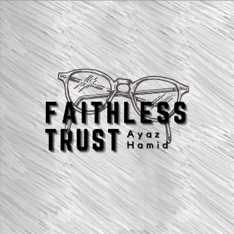 Faithless Trust by Ayaz Hamid