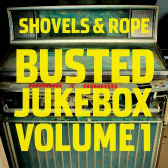 Busted Jukebox, Volume 1 by Shovels & Rope