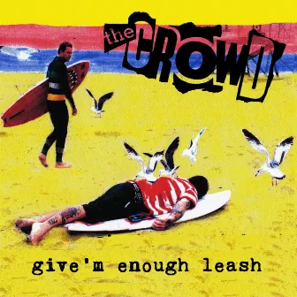 Give'm Enough Leash by The Crowd