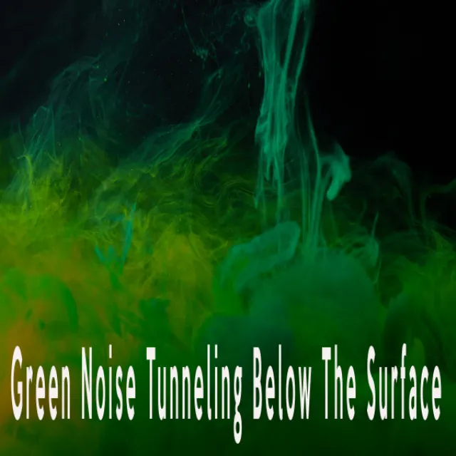 Green Noise Tunneling Below The Surface