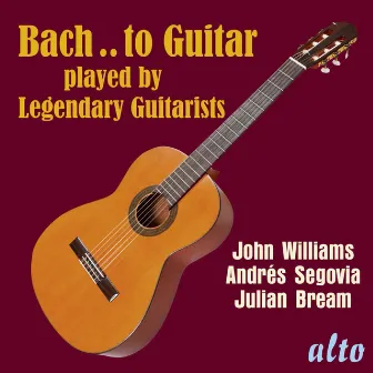 Bach..to Guitar - Julian Bream, Andrés Segovia, John Williams by Julian Bream