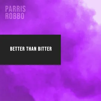 Better Than Bitter by Parris Robbo