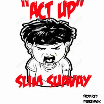 Act Up by Slim Suavay