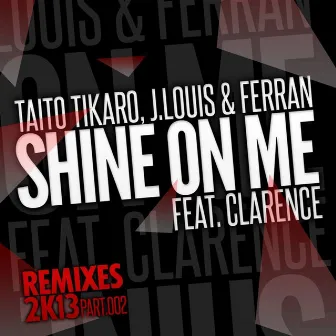 Shine on Me, Vol. 2 (feat. Clarence) [Remixes 2K13] by Ferran