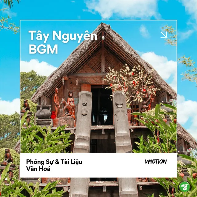 Tây Nguyên BGM: Phóng Sự & Tài Liệu Văn Hoá (BGM Version)