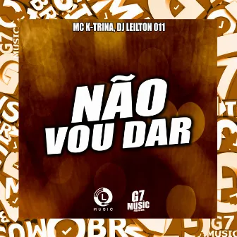 Não Vou Dar by MC K-TRINA