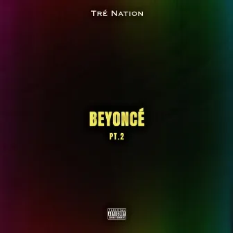 Beyonce Pt. 2 by Tre' Nation