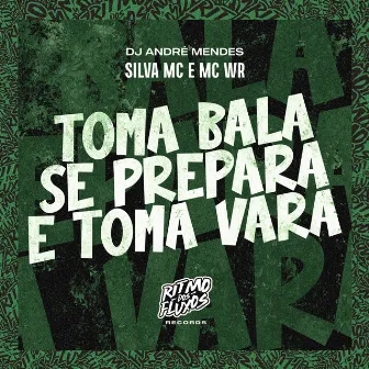 Toma Bala Se Prepara e Toma Vara by MC WR