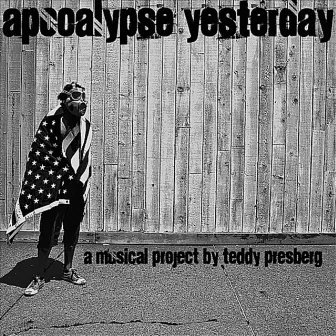 Apocalypse Yesterday by Teddy Presberg