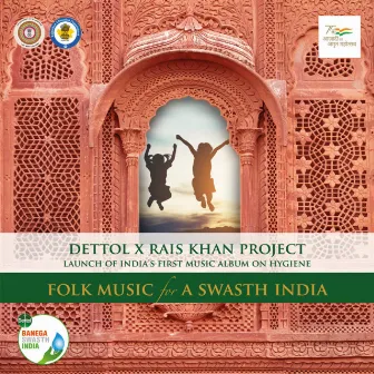 Folk Songs for a Swasth India by Dettol X Rais Khan Project by Rais Khan Project