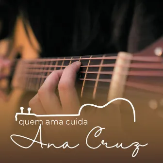 Quem Ama Cuida by Ana Cruz