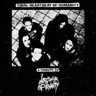 Final Heartbeat Of Humanity by Final Heartbeat