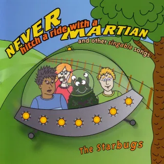 Never Hitch a Ride with a Martian & Other Singable Songs by The Starbugs