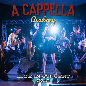 Live in Concert 2015 by A Cappella Academy