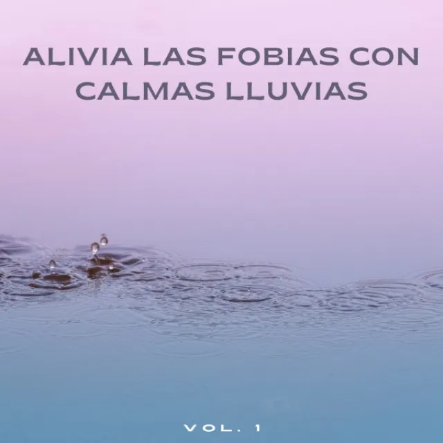 Alivia Las Fobias Con Calmas Lluvias Vol. 1