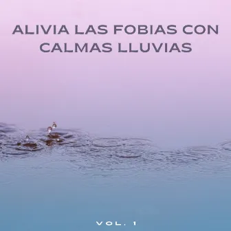 Alivia Las Fobias Con Calmas Lluvias Vol. 1 by Los Niños Cantores del Oriente