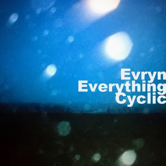 Everything Cyclic by evryn