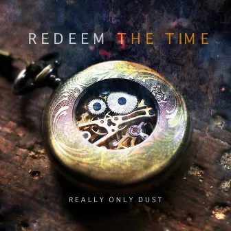 Redeem the Time by Really Only Dust