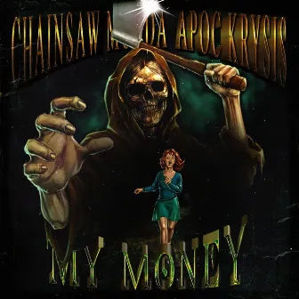 MY MONEY by Chainsaw Murda