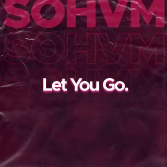 Let You Go by SOHVM