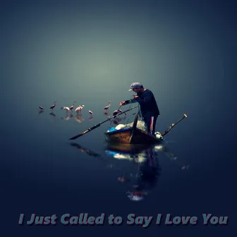 I Just Called to Say I Love You by Hannah Roberts