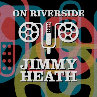 On Riverside: Jimmy Heath by Jimmy Heath