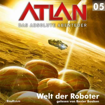 Welt der Roboter [Atlan - Das absolute Abenteuer 5 (Ungekürzt)] by H.G. Francis