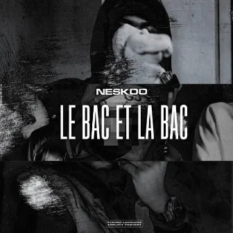 Le bac et la bac by Neskoo