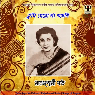 Tumi Jeyo Na Ekhoni by Rajeswari Dutta