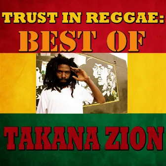 Trust In Reggae: Best Of Takana Zion by Takana Zion