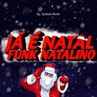 FUNK NATALINO- JÁ É NATAL by DJ RAFA SHEIK