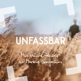 Unfassbar - Musikalische Fenster ins Markus-Evangelium by Christoph Zehendner