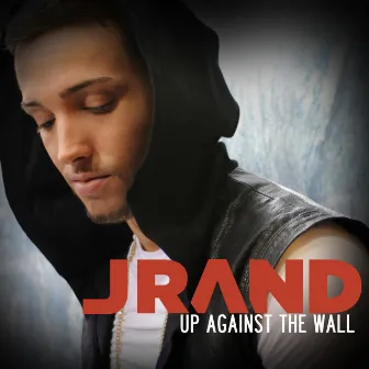 Up Against The Wall by J Rand