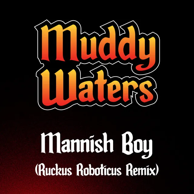 Mannish Boy - Ruckus Roboticus Remix