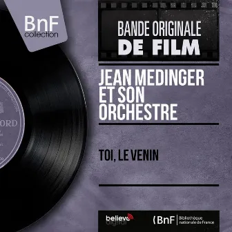 Toi, le venin (Original Motion Picture Soundtrack, Mono Version) by Jean Médinger et son orchestre