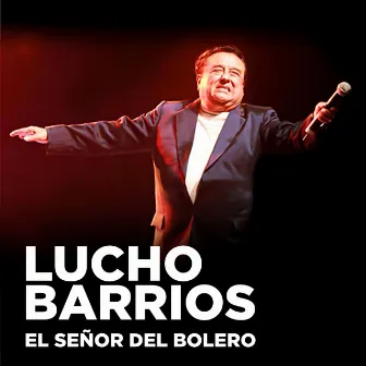 Lucho Barrios: El Señor del Bolero by Lucho Barrios