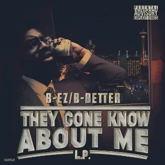 They Gone Know About Me L.P by B-EZ