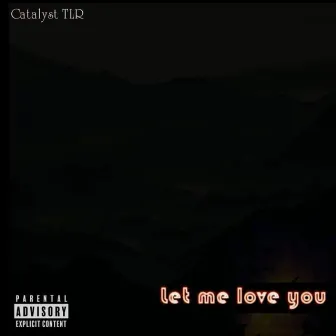 Let Me Love You by Catalyst Tlr