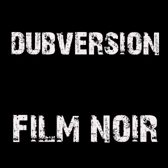 Film Noir by Dubversion