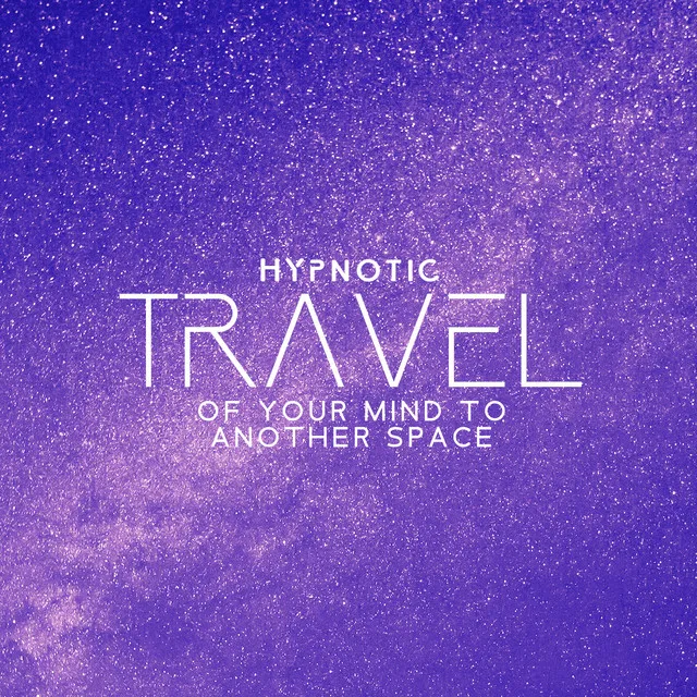 Hypnotic Travel of Your Mind to Another Space