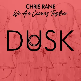 We Are Coming Together by Chris Rane