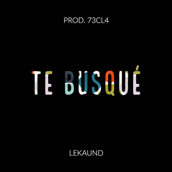 Te busque by Lekaund