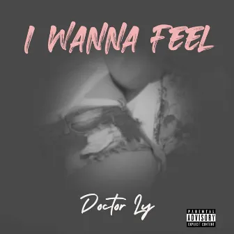 I Wanna Feel by Doctor Ly