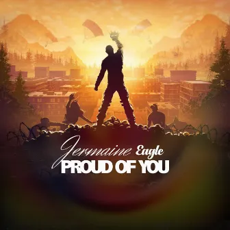 Proud of You by Jermaine Eagle