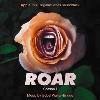 Roar: Season 1 (Apple TV+ Original Series Soundtrack) by Isobel Waller-Bridge