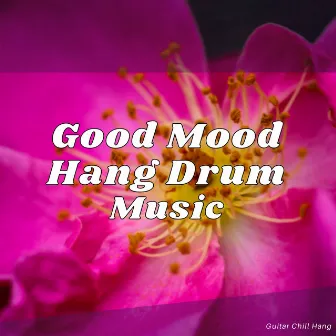 Good Mood Hang Drum Music by Guitar Chill Hang