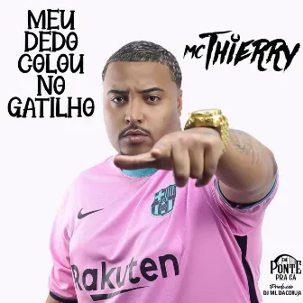 Meu Dedo Colou no Gatilho by Mc Thierry