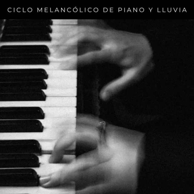 Ciclo Melancólico De Piano y Lluvia