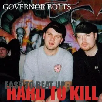 Easy to Beat Up, Hard to Kill by Governor Bolts