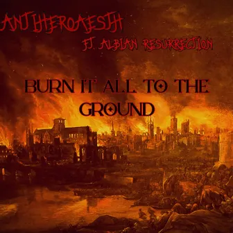 BURN IT ALL TO THE GROUND (40 seconds) by AntiHeroAesth